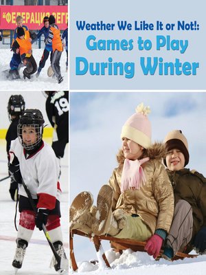 cover image of Weather We Like It or Not! - Cool Games to Play During Winter